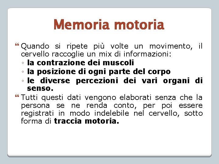 Memoria motoria Quando si ripete più volte un movimento, il cervello raccoglie un mix