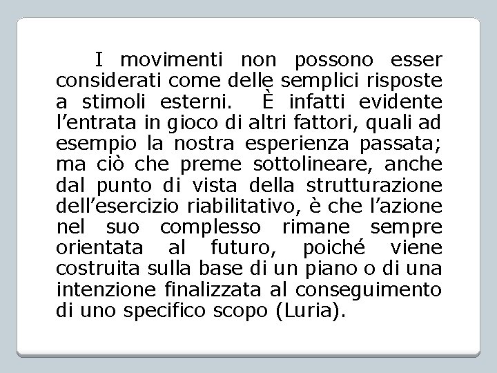 I movimenti non possono esser considerati come delle semplici risposte a stimoli esterni. È