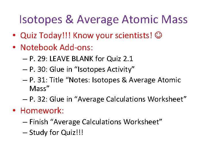 Isotopes & Average Atomic Mass • Quiz Today!!! Know your scientists! • Notebook Add-ons: