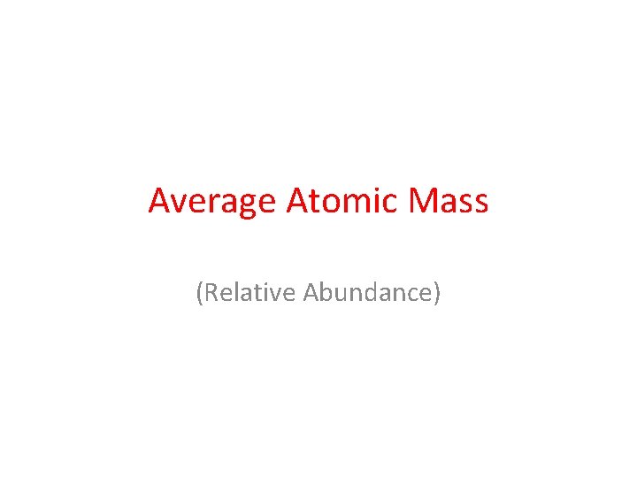 Average Atomic Mass (Relative Abundance) 