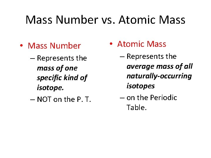 Mass Number vs. Atomic Mass • Mass Number – Represents the mass of one