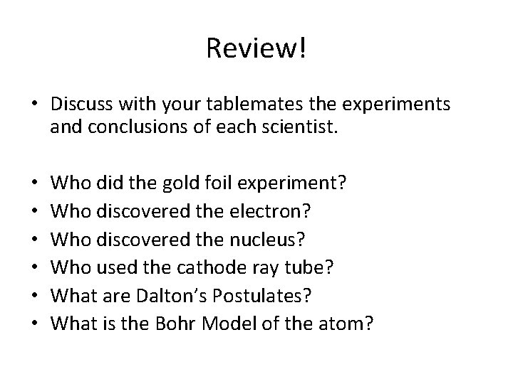Review! • Discuss with your tablemates the experiments and conclusions of each scientist. •