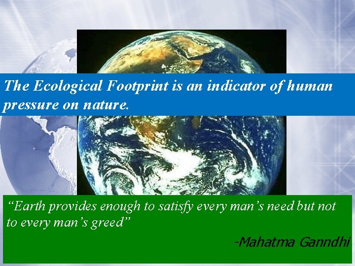 The Ecological Footprint is an indicator of human pressure on nature. “Earth provides enough