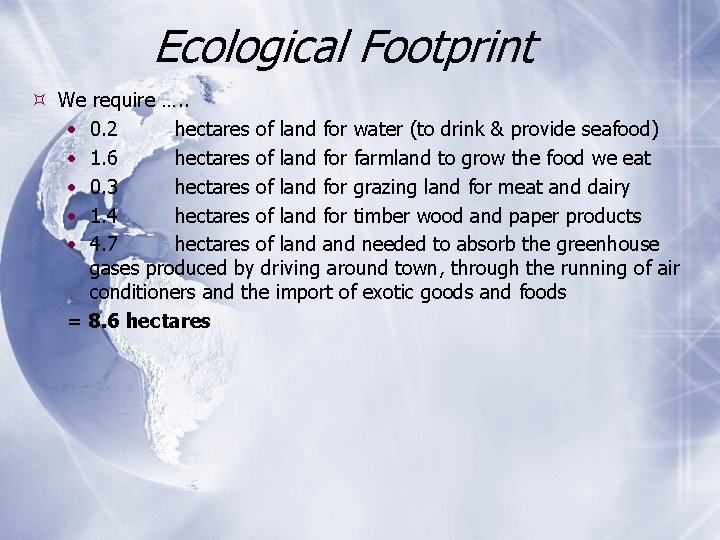 Ecological Footprint We require …. . • 0. 2 hectares of land for water