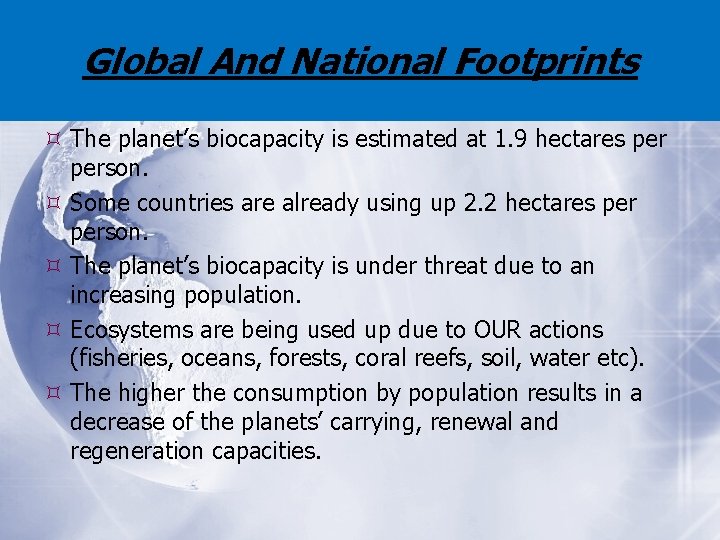 Global And National Footprints The planet’s biocapacity is estimated at 1. 9 hectares person.