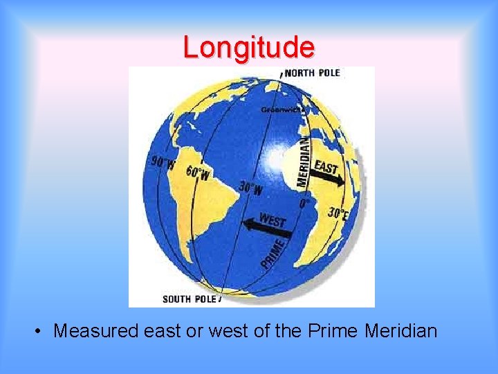 Longitude • Measured east or west of the Prime Meridian 