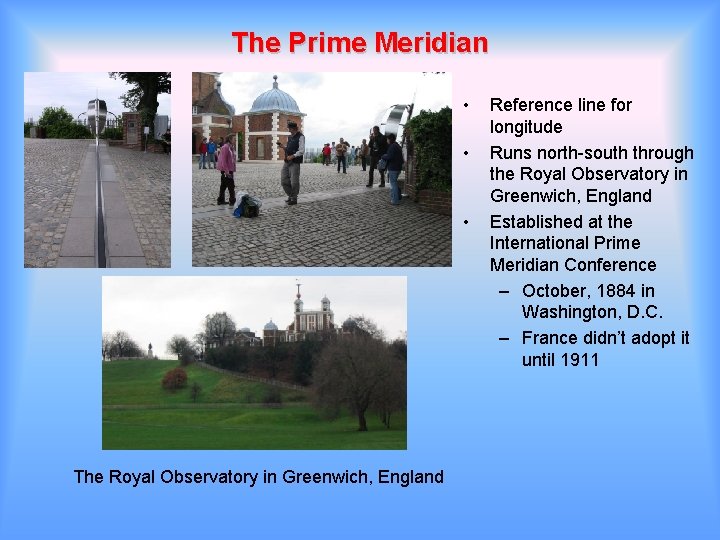 The Prime Meridian • • • The Royal Observatory in Greenwich, England Reference line