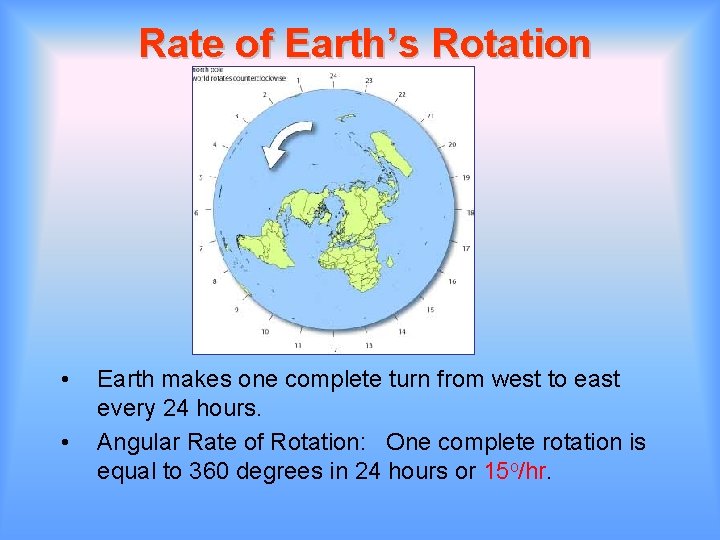 Rate of Earth’s Rotation • • Earth makes one complete turn from west to