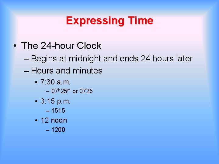 Expressing Time • The 24 -hour Clock – Begins at midnight and ends 24