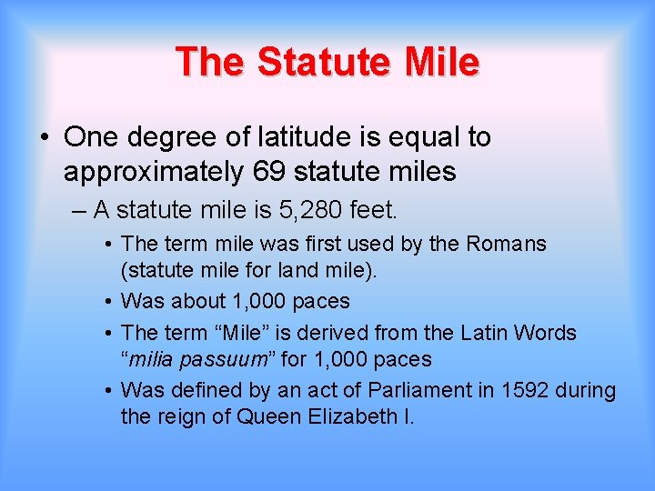 The Statute Mile • One degree of latitude is equal to approximately 69 statute