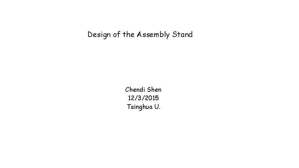 Design of the Assembly Stand Chendi Shen 12/3/2015 Tsinghua U. 