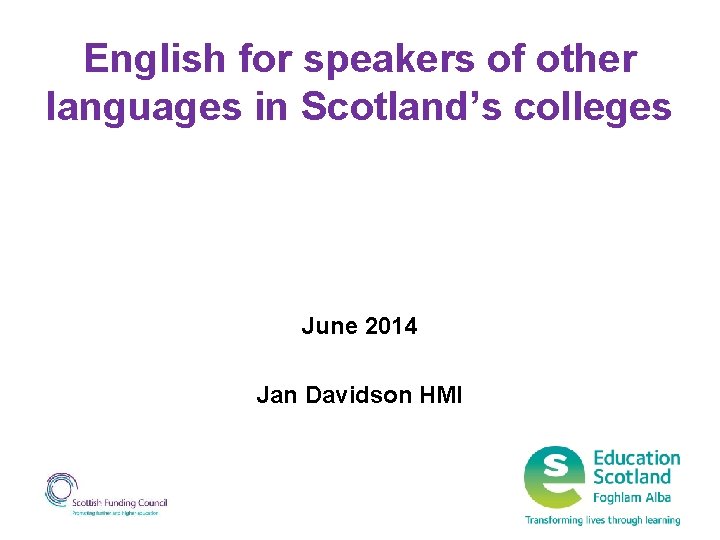 English for speakers of other languages in Scotland’s colleges June 2014 Jan Davidson HMI