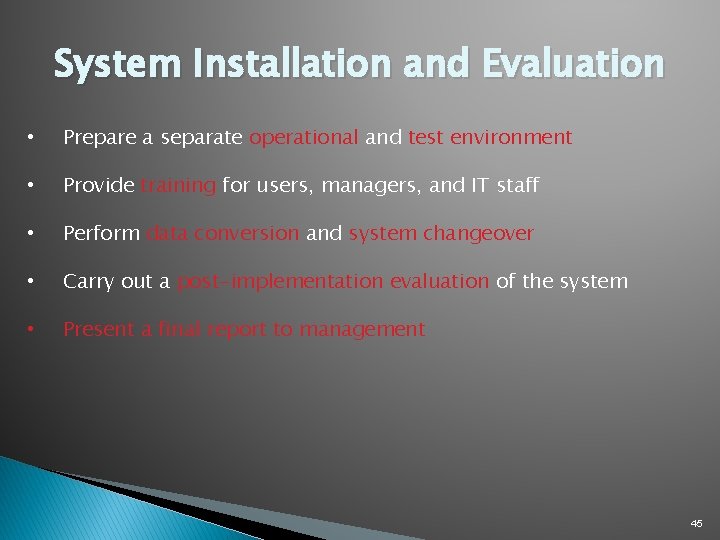 System Installation and Evaluation • Prepare a separate operational and test environment • Provide