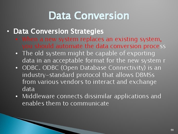 Data Conversion • Data Conversion Strategies • When a new system replaces an existing