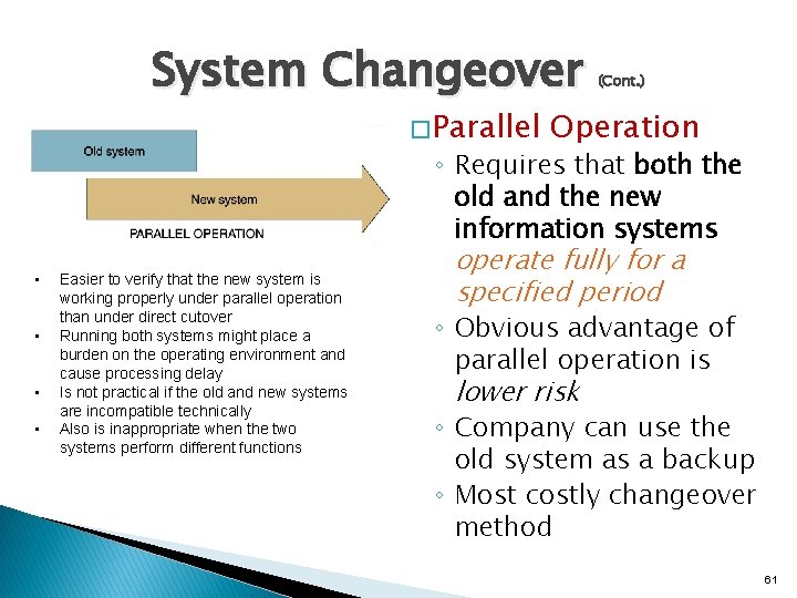 System Changeover � Parallel • • Easier to verify that the new system is