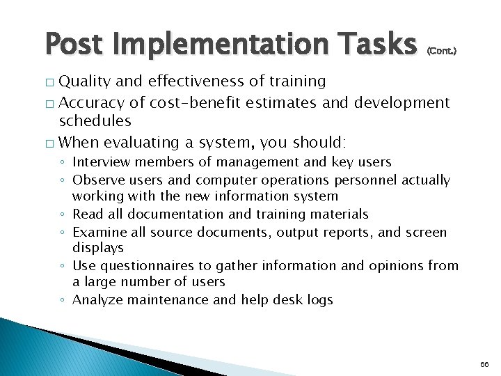 Post Implementation Tasks (Cont. ) Quality and effectiveness of training � Accuracy of cost-benefit