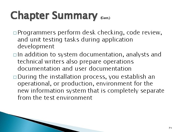 Chapter Summary (Cont. ) � Programmers perform desk checking, code review, and unit testing