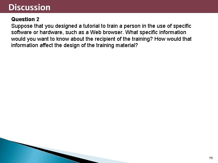 Discussion Question 2 Suppose that you designed a tutorial to train a person in