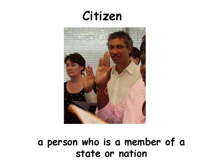 Citizen a person who is a member of a state or nation 