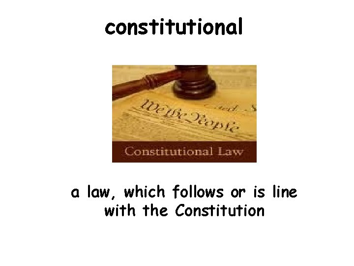 constitutional a law, which follows or is line with the Constitution 