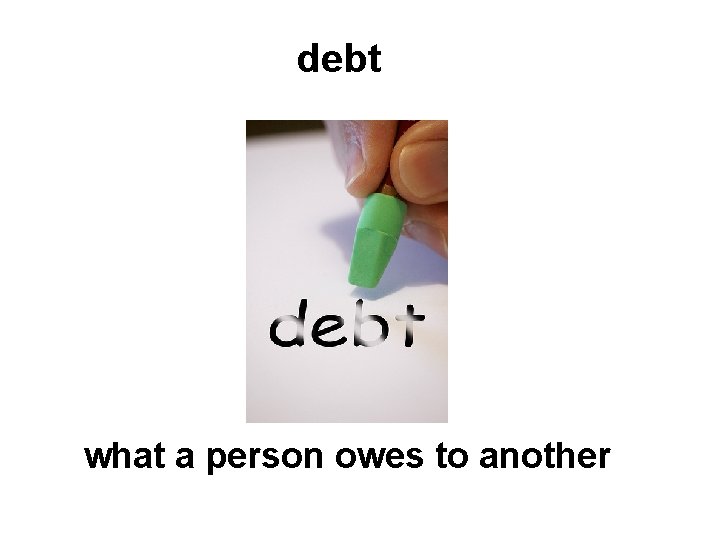 debt what a person owes to another 