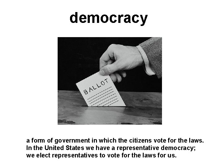 democracy a form of government in which the citizens vote for the laws. In