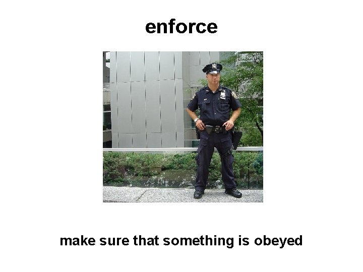 enforce make sure that something is obeyed 