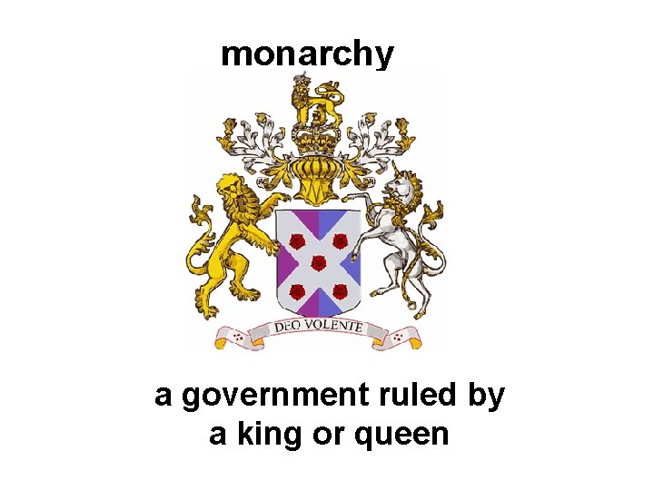 monarchy a government ruled by a king or queen 