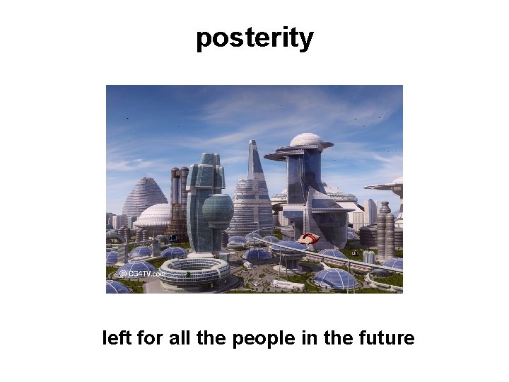 posterity left for all the people in the future 