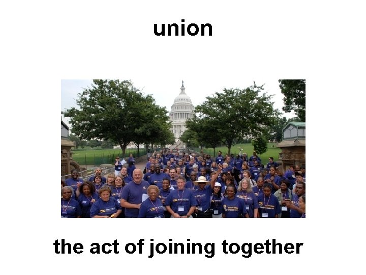 union the act of joining together 