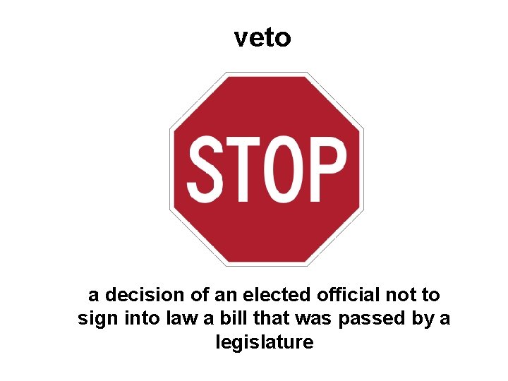 veto a decision of an elected official not to sign into law a bill