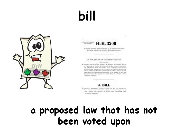 bill a proposed law that has not been voted upon 