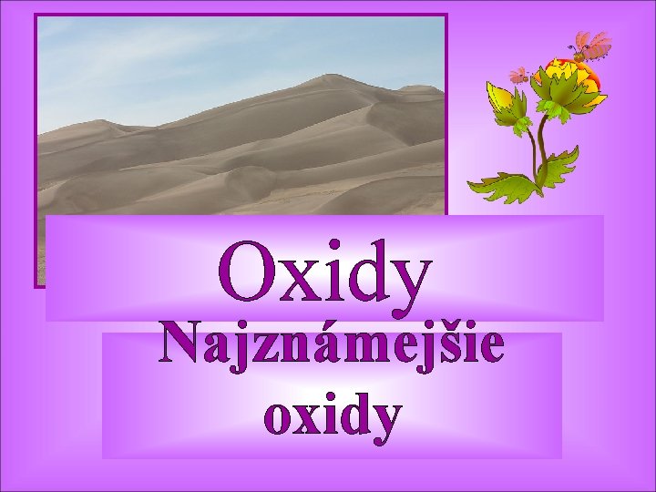 Oxidy Najznámejšie oxidy 