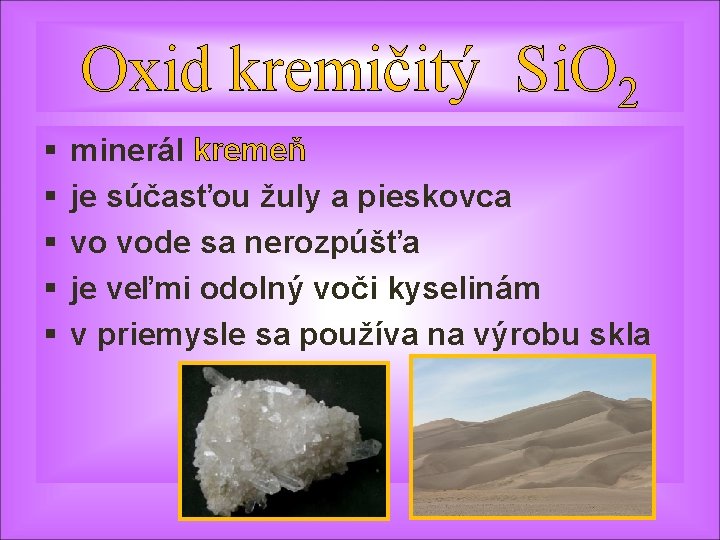 Oxid kremičitý Si. O 2 § § § minerál kremeň je súčasťou žuly a