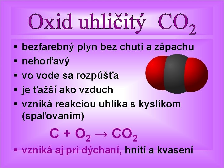 Oxid uhličitý CO 2 § § § bezfarebný plyn bez chuti a zápachu nehorľavý