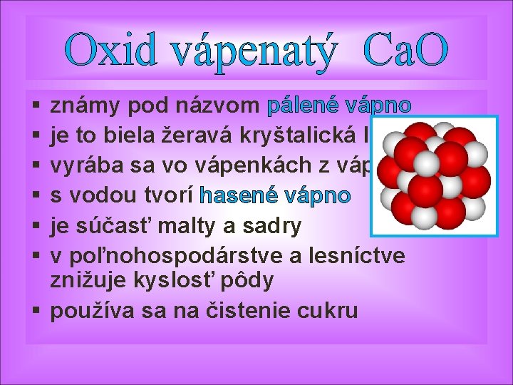 Oxid vápenatý Ca. O § § § známy pod názvom pálené vápno je to