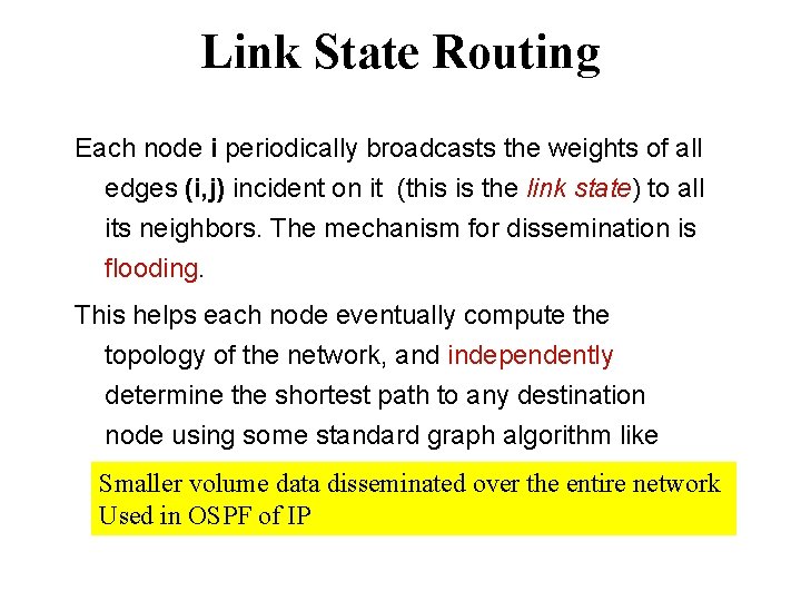 Link State Routing Each node i periodically broadcasts the weights of all edges (i,