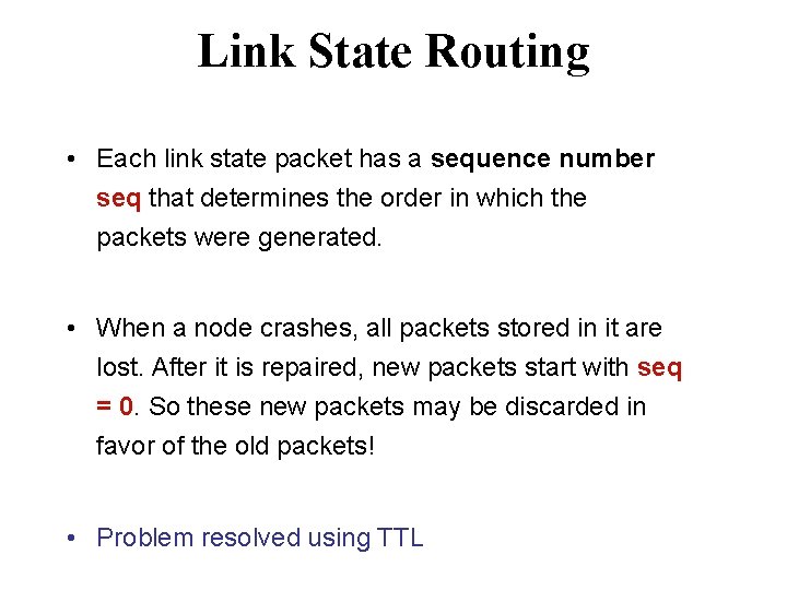 Link State Routing • Each link state packet has a sequence number seq that