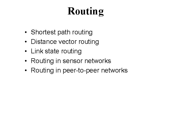 Routing • • • Shortest path routing Distance vector routing Link state routing Routing