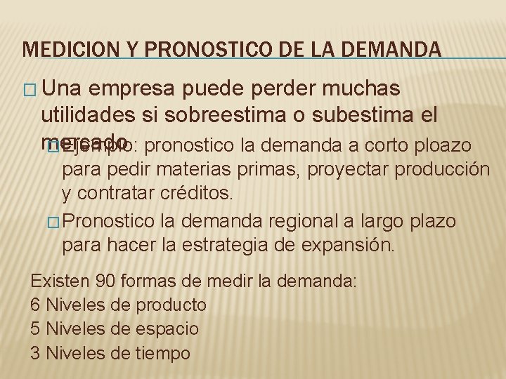 MEDICION Y PRONOSTICO DE LA DEMANDA � Una empresa puede perder muchas utilidades si