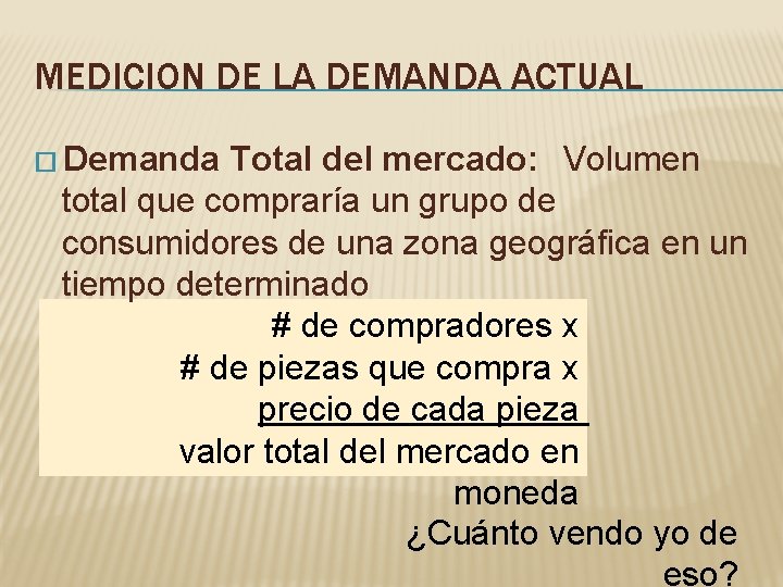 MEDICION DE LA DEMANDA ACTUAL Total del mercado: Volumen total que compraría un grupo