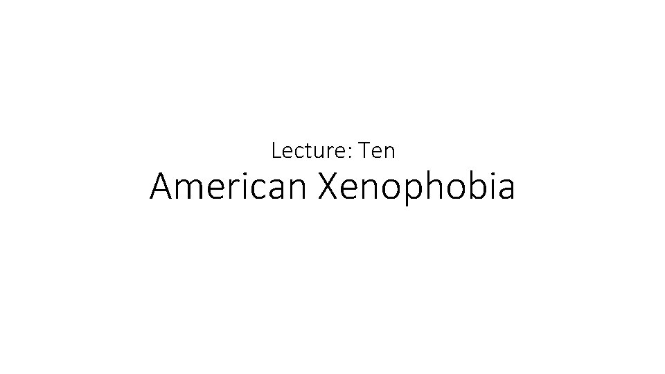 Lecture: Ten American Xenophobia 