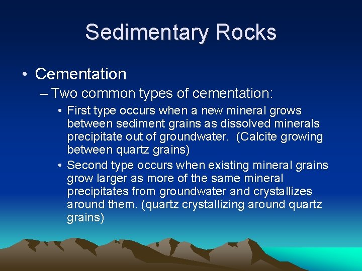 Sedimentary Rocks • Cementation – Two common types of cementation: • First type occurs