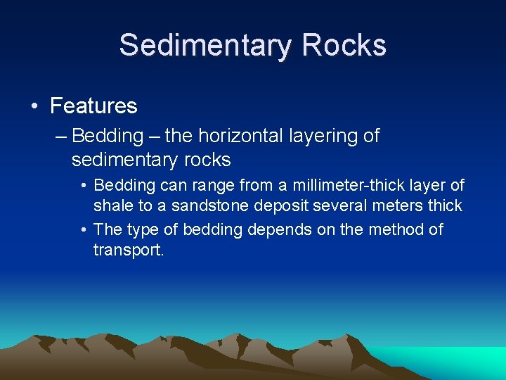 Sedimentary Rocks • Features – Bedding – the horizontal layering of sedimentary rocks •
