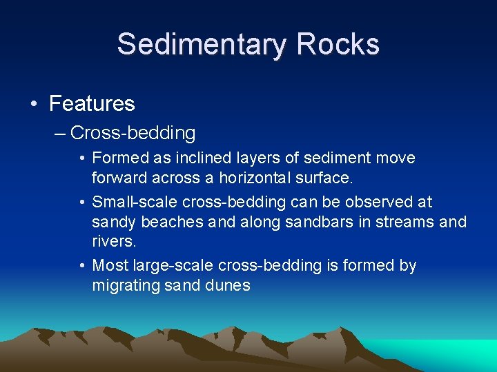 Sedimentary Rocks • Features – Cross-bedding • Formed as inclined layers of sediment move