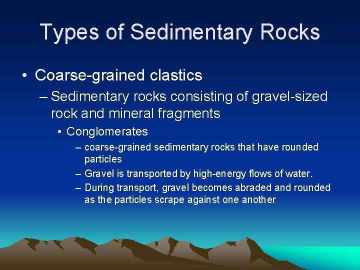 Types of Sedimentary Rocks • Coarse-grained clastics – Sedimentary rocks consisting of gravel-sized rock