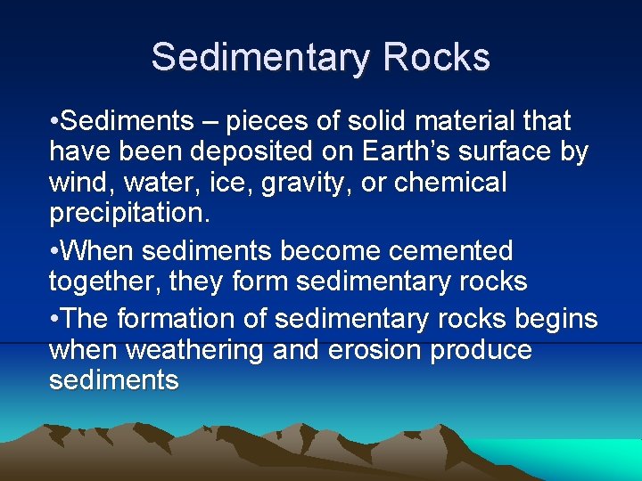 Sedimentary Rocks • Sediments – pieces of solid material that have been deposited on
