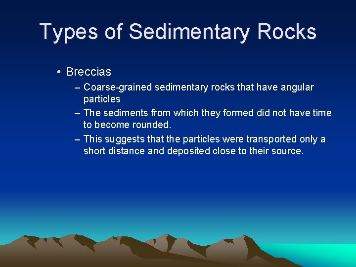 Types of Sedimentary Rocks • Breccias – Coarse-grained sedimentary rocks that have angular particles