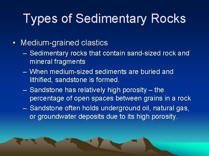Types of Sedimentary Rocks • Medium-grained clastics – Sedimentary rocks that contain sand-sized rock