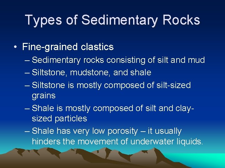 Types of Sedimentary Rocks • Fine-grained clastics – Sedimentary rocks consisting of silt and